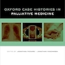 Oxford Case Histories Palliative Medicine