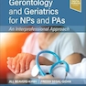 Gerontology and Geriatrics for NPs and PAs: An Interprofessional Approach 1st Edition